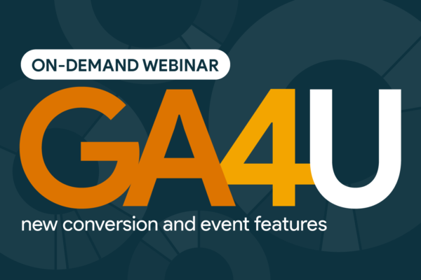 Google Analytics 4: New Conversion and Event Features On-Demand Webinar